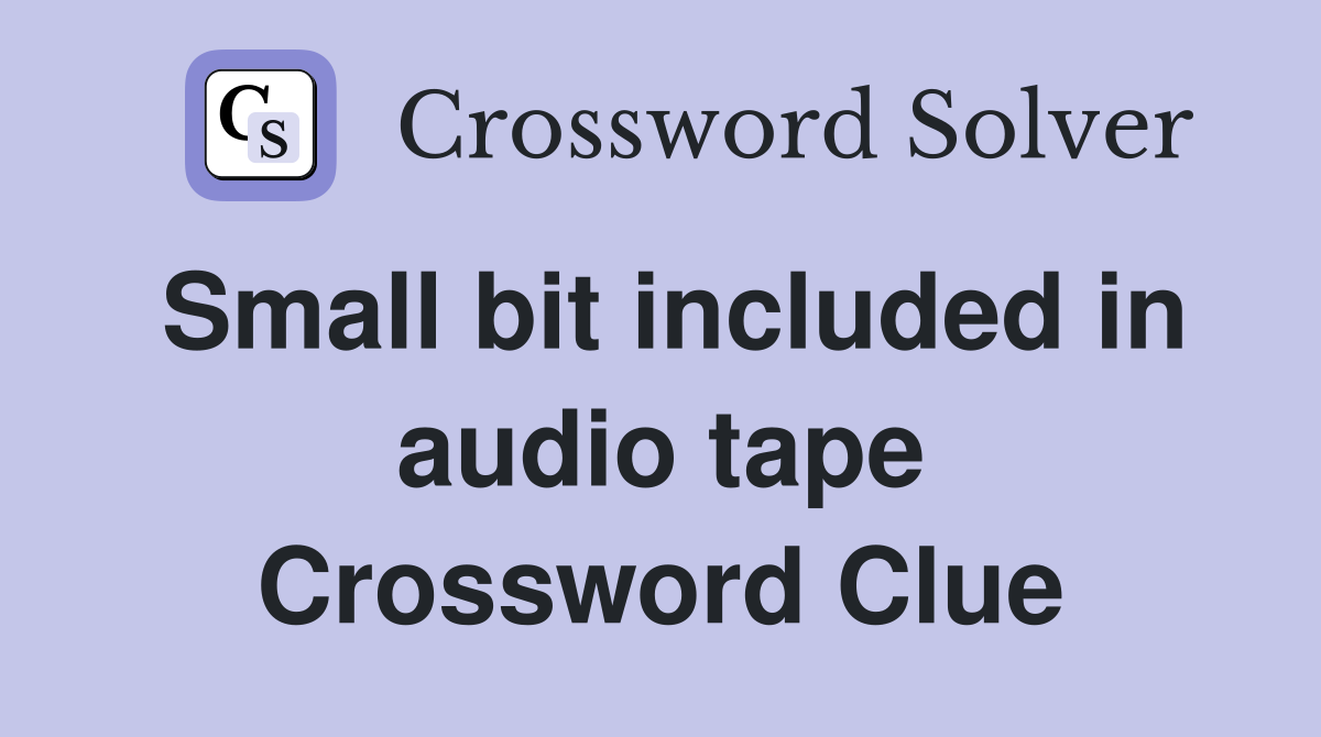 Small bit included in audio tape Crossword Clue