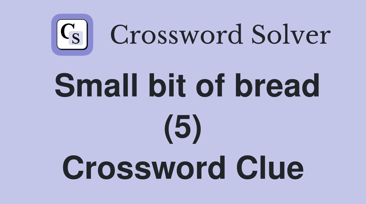 Small bit of bread (5) Crossword Clue