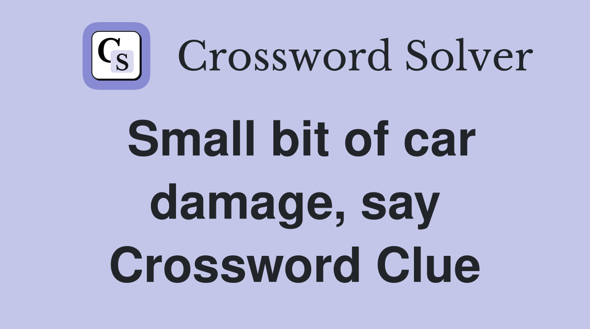 Small bit of car damage, say Crossword Clue