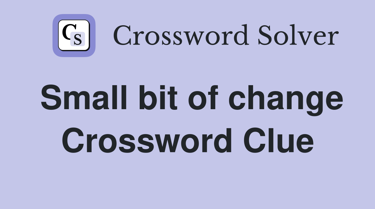 Small bit of change Crossword Clue