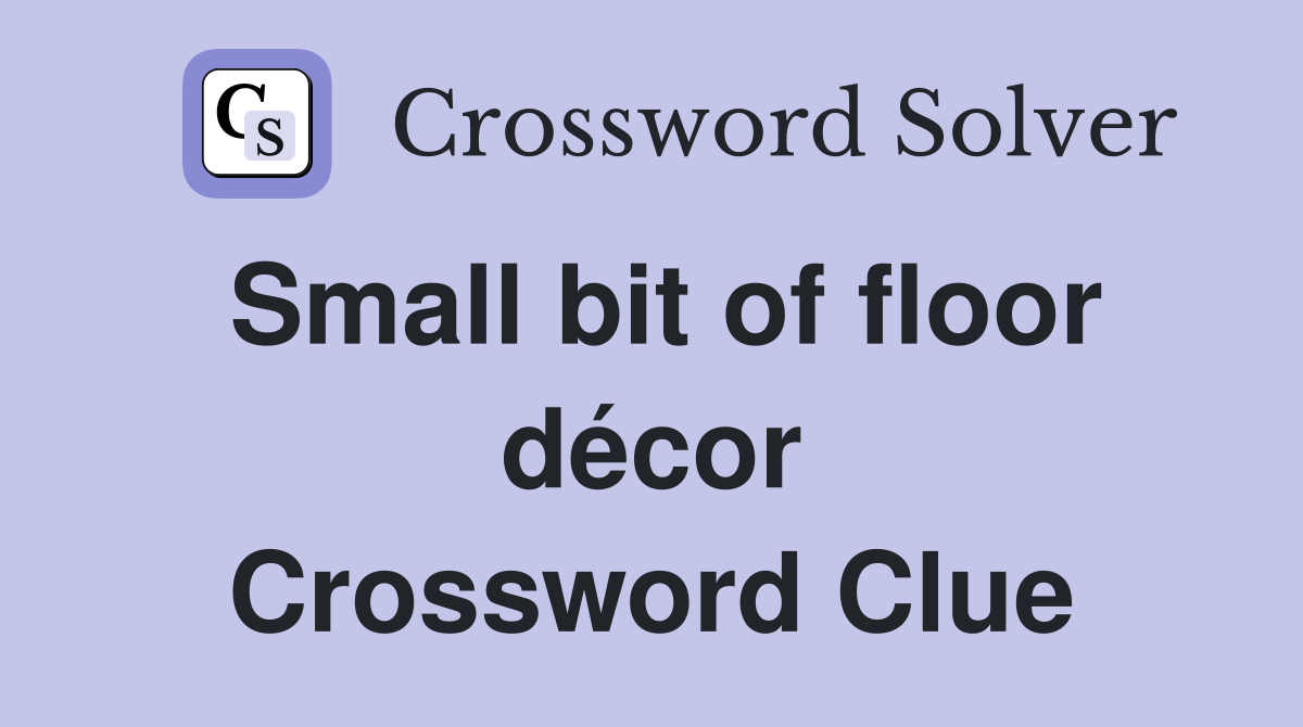 Small bit of floor décor Crossword Clue