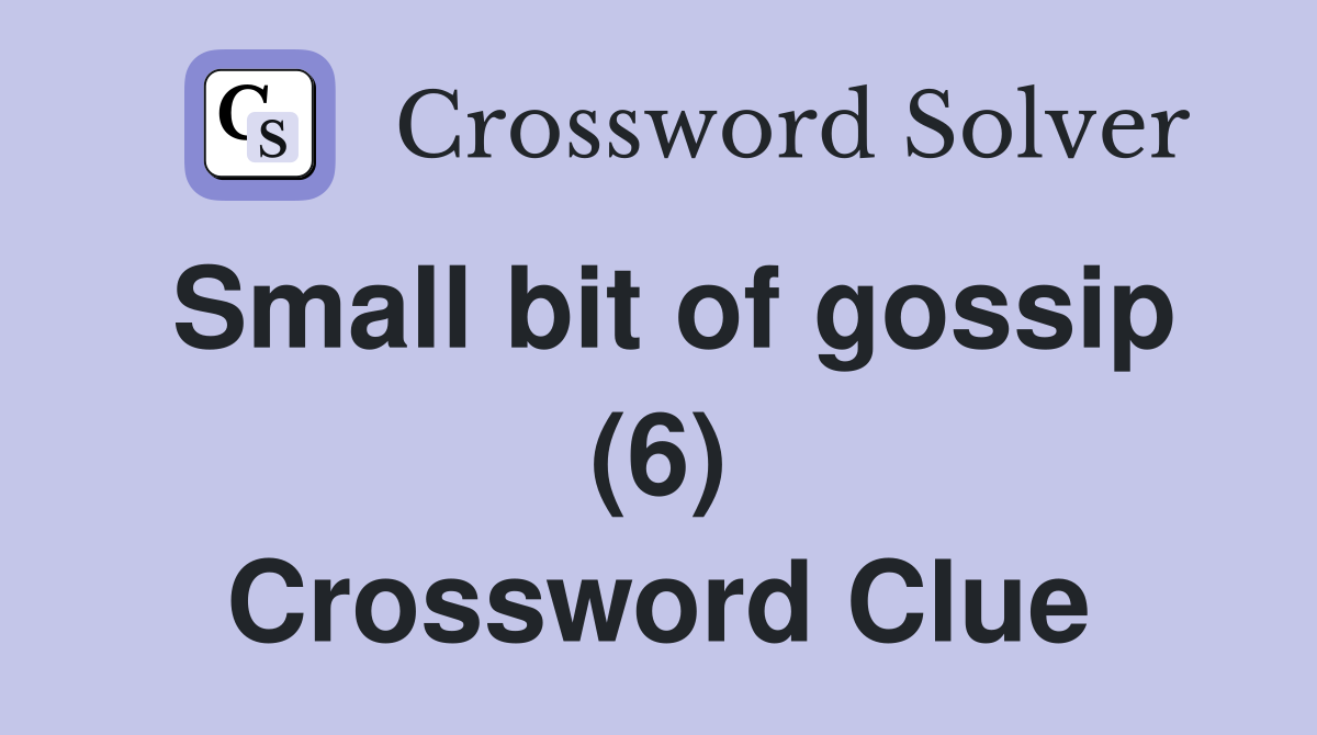Small bit of gossip (6) Crossword Clue