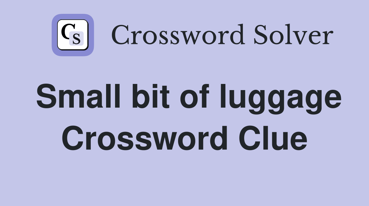 Small bit of luggage Crossword Clue