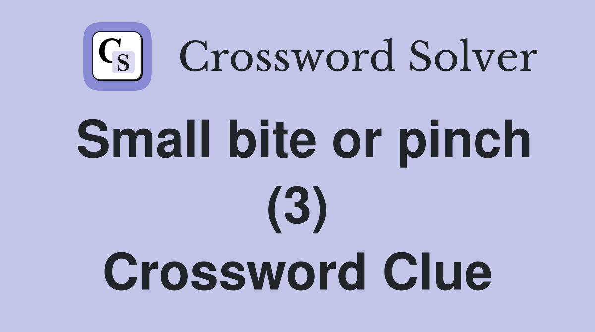 Small bite or pinch (3) Crossword Clue