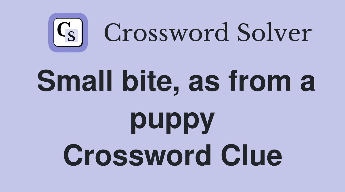 Small bite, as from a puppy Crossword Clue