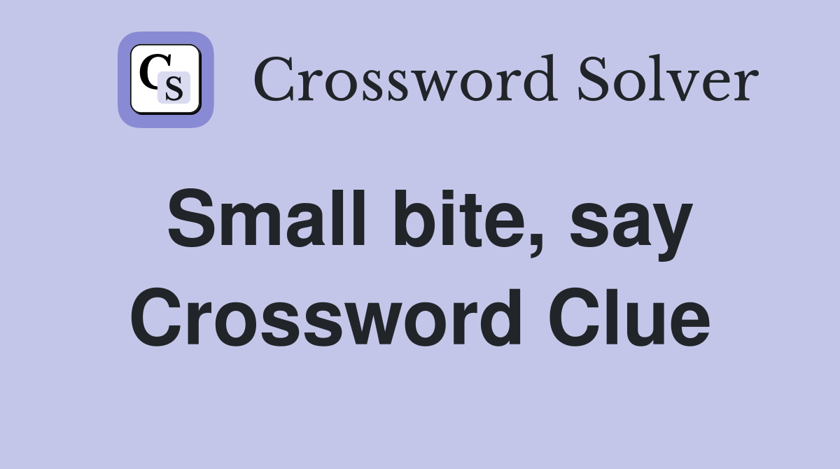 Small bite, say Crossword Clue
