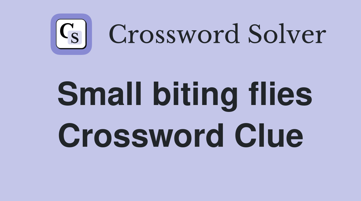 Small biting flies Crossword Clue