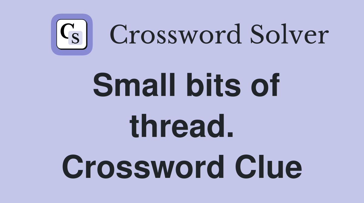 Small bits of thread. Crossword Clue