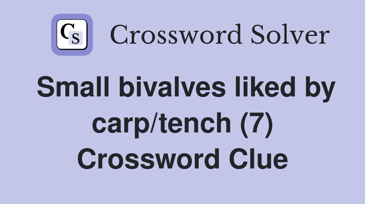 Small bivalves liked by carp/tench (7) Crossword Clue
