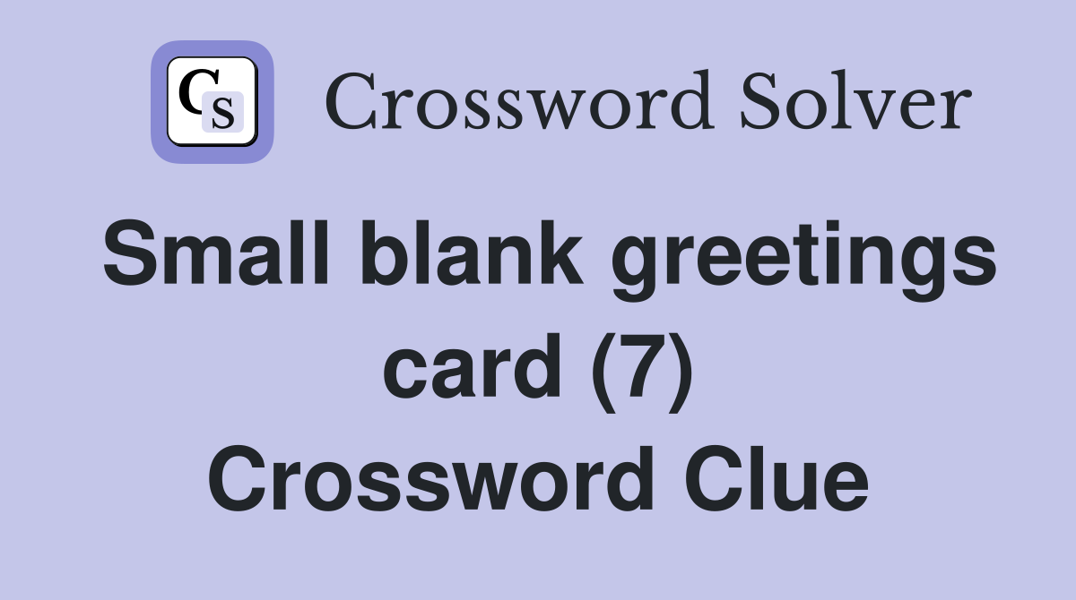 Small blank greetings card (7) Crossword Clue