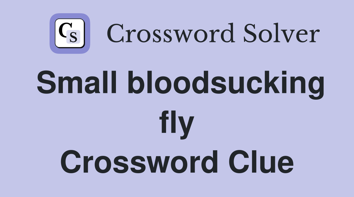 Small bloodsucking fly Crossword Clue