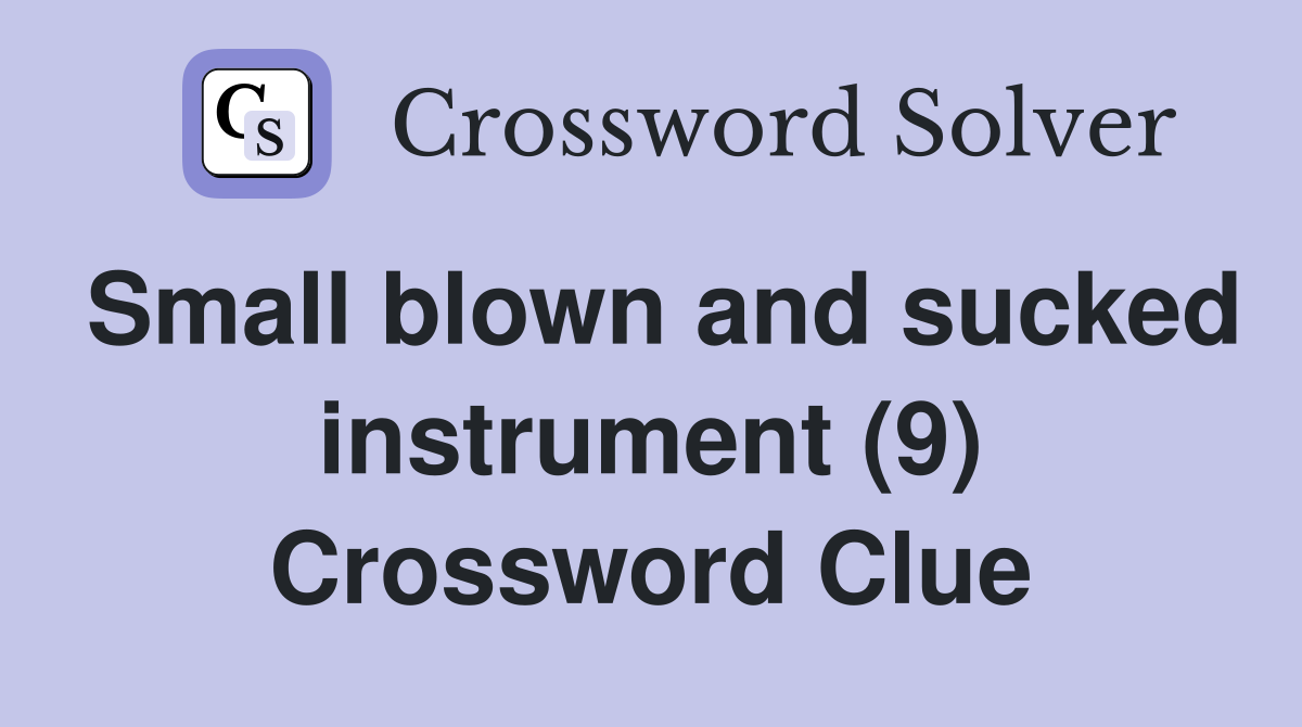 Small blown and sucked instrument (9) Crossword Clue