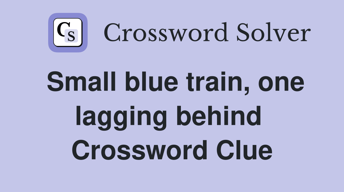 Small blue train, one lagging behind  Crossword Clue