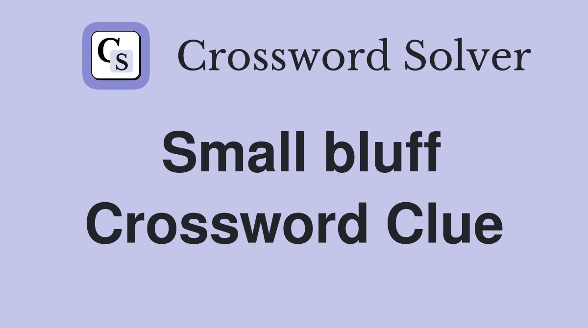 Small bluff Crossword Clue