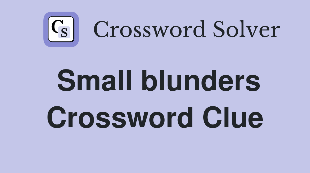 Small blunders Crossword Clue