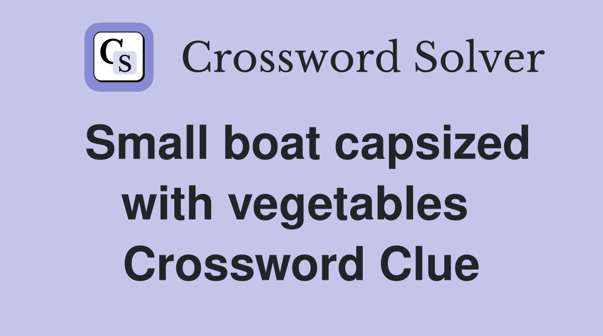Small boat capsized with vegetables  Crossword Clue
