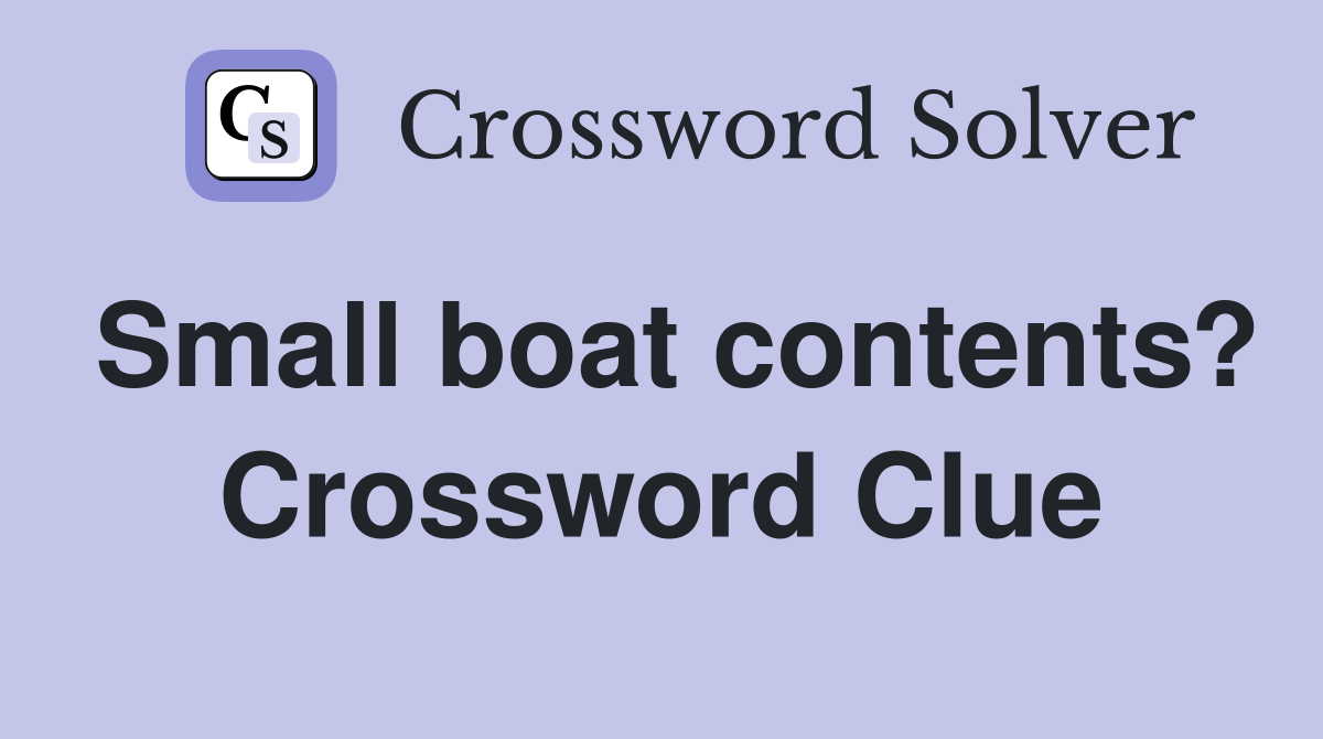 Small boat contents? Crossword Clue