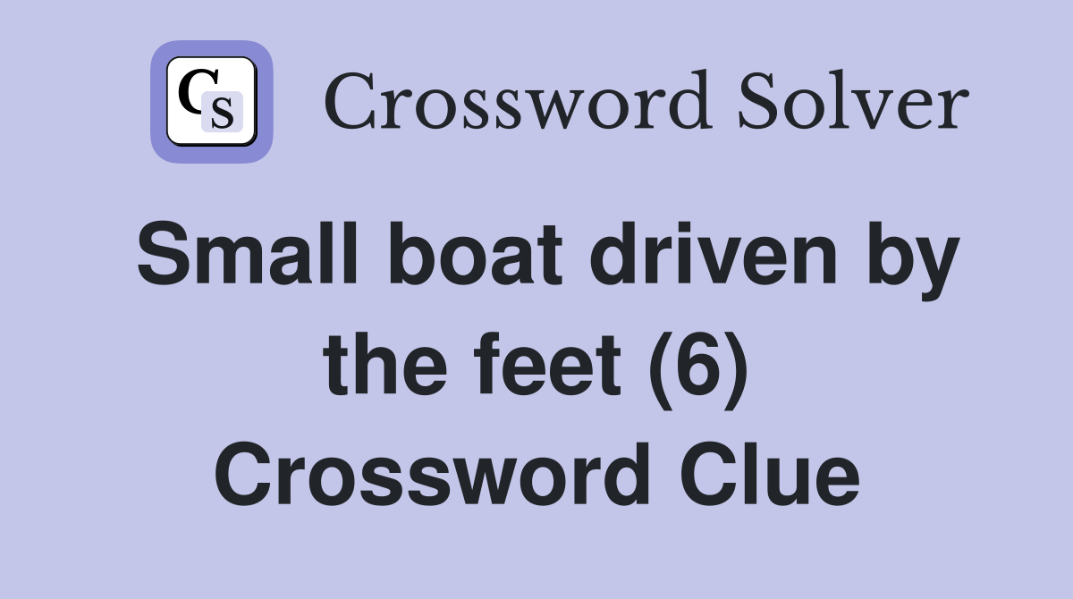 Small boat driven by the feet (6) Crossword Clue