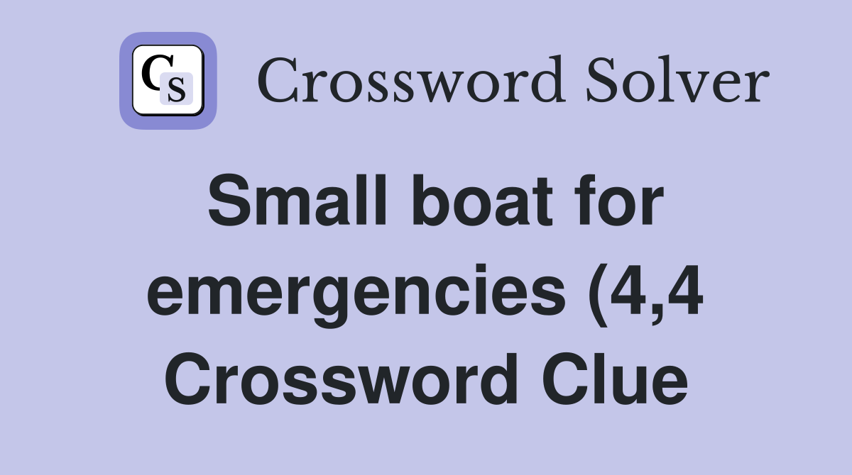 Small boat for emergencies (4 4) Crossword Clue Answers Crossword Small boat for emergencies (4 4) Crossword Clue Answers Crossword