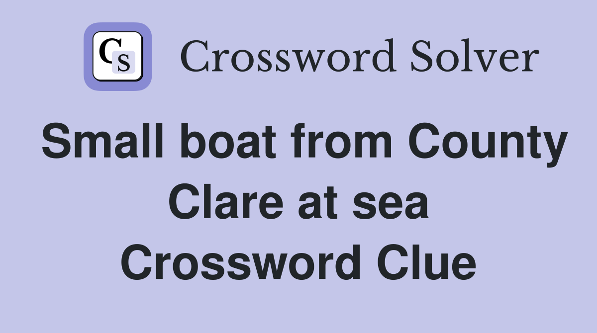 Small boat from County Clare at sea Crossword Clue