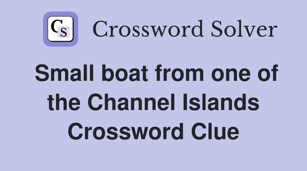 Small boat from one of the Channel Islands Crossword Clue
