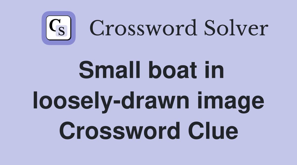 Small boat in loosely-drawn image Crossword Clue
