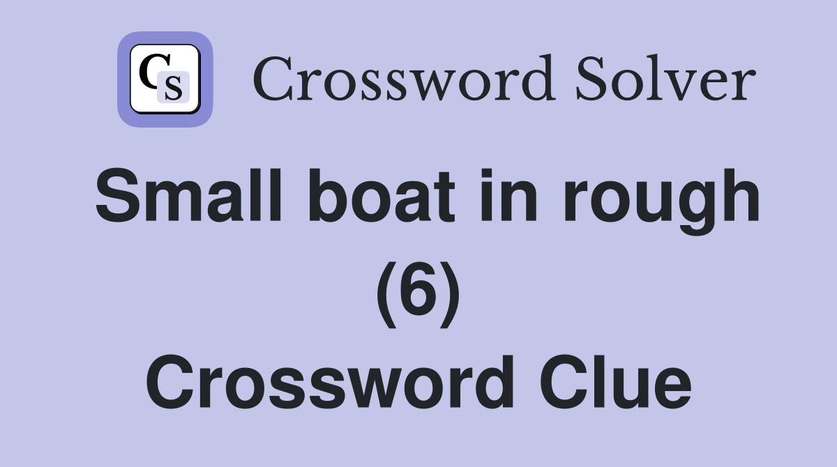 Small boat in rough (6) Crossword Clue