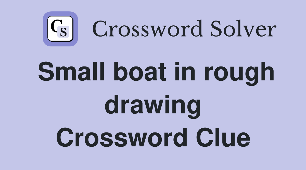 Small boat in rough drawing Crossword Clue