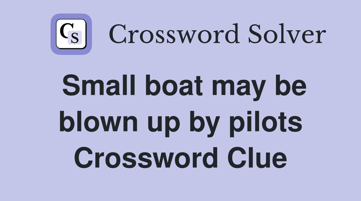 Small boat may be blown up by pilots Crossword Clue