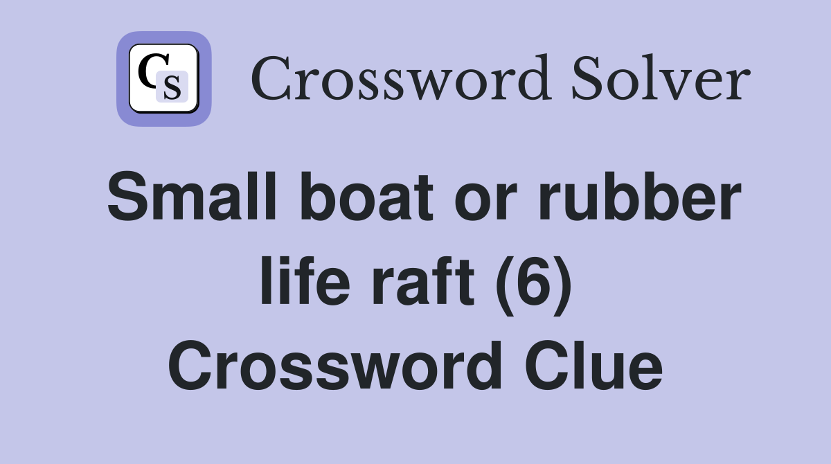 Small boat or rubber life raft (6) Crossword Clue