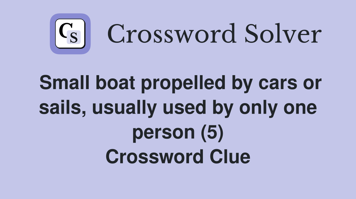 Small boat propelled by cars or sails, usually used by only one person (5) Crossword Clue