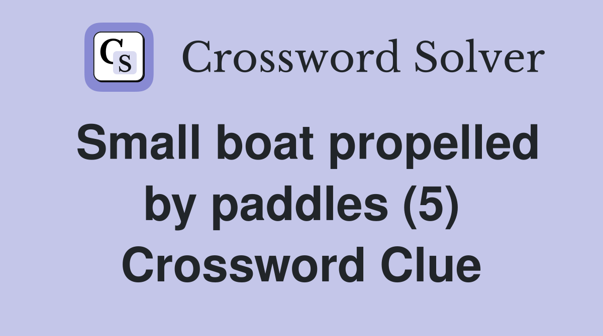 Small boat propelled by paddles (5) Crossword Clue