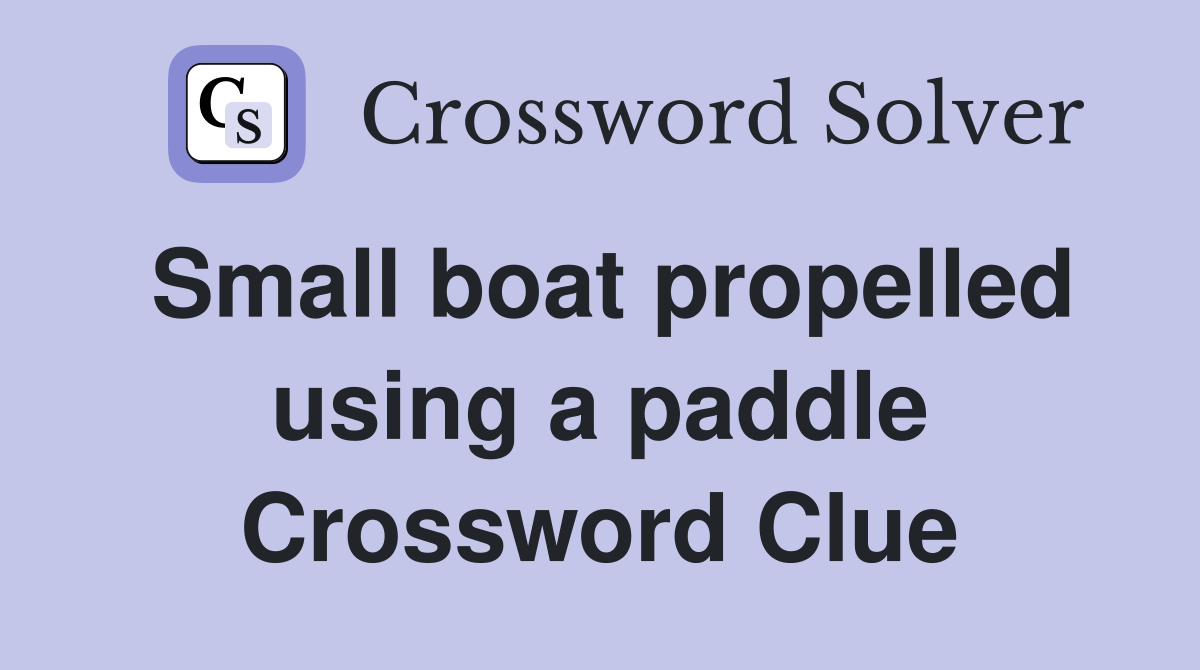 Small boat propelled using a paddle Crossword Clue