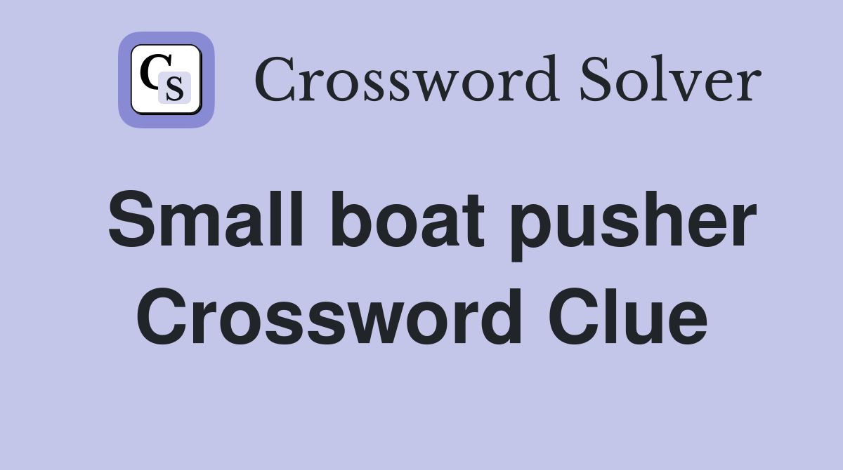 Small boat pusher Crossword Clue