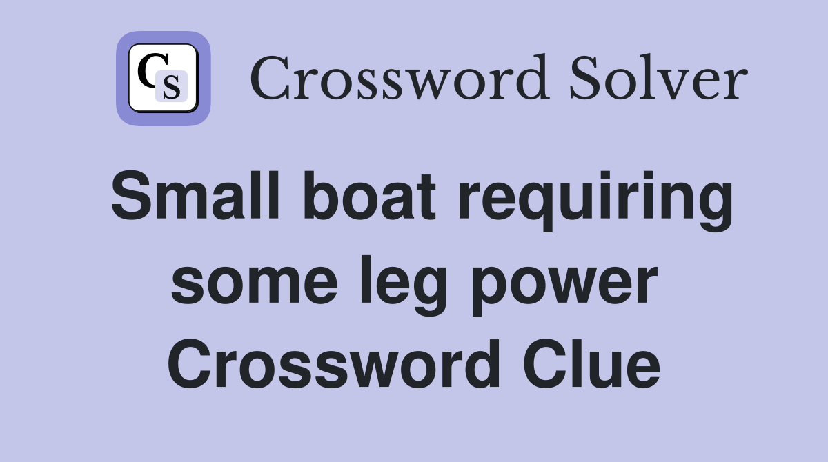 Small boat requiring some leg power Crossword Clue