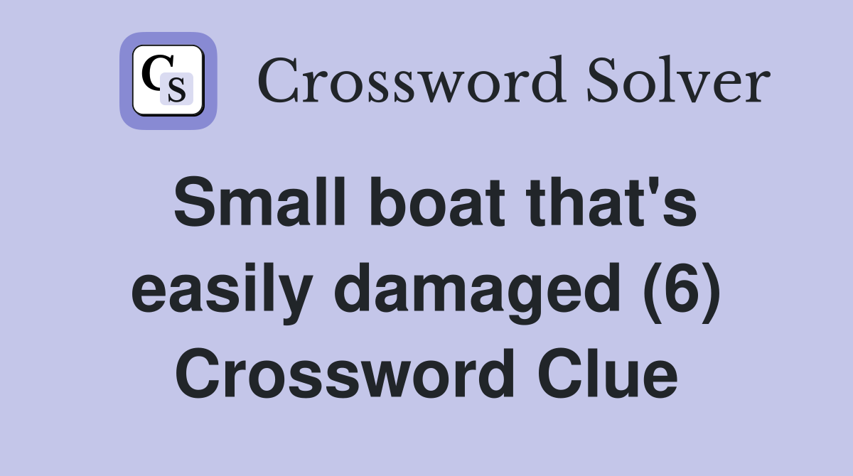 Small boat that's easily damaged (6) Crossword Clue