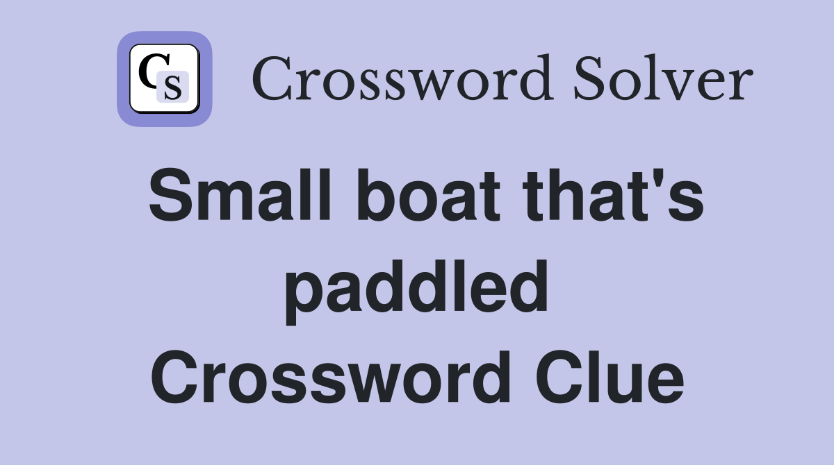 Small boat that's paddled Crossword Clue