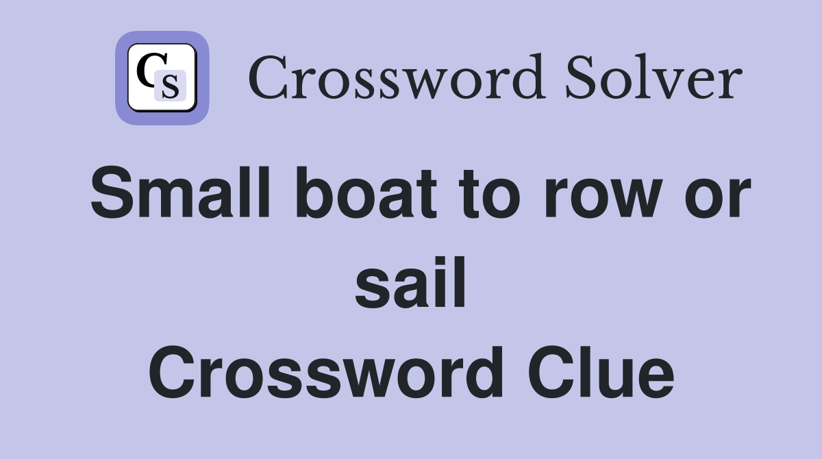 Small boat to row or sail Crossword Clue