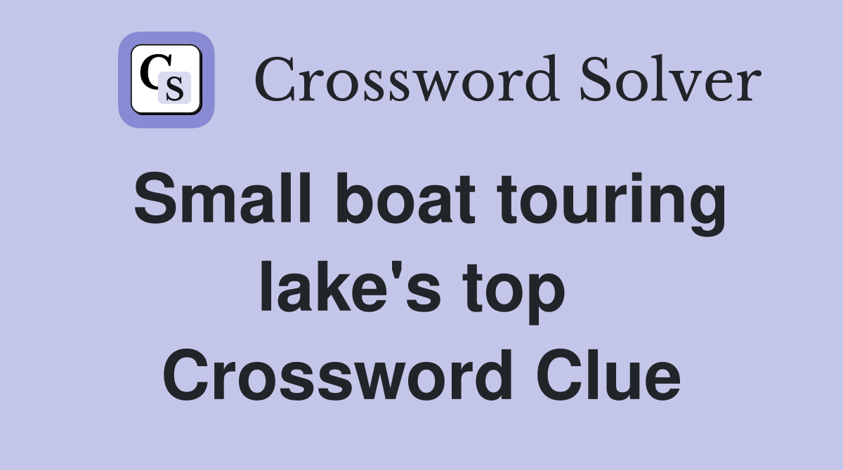 Small boat touring lake's top  Crossword Clue