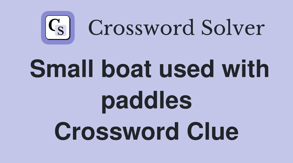 Small boat used with paddles Crossword Clue
