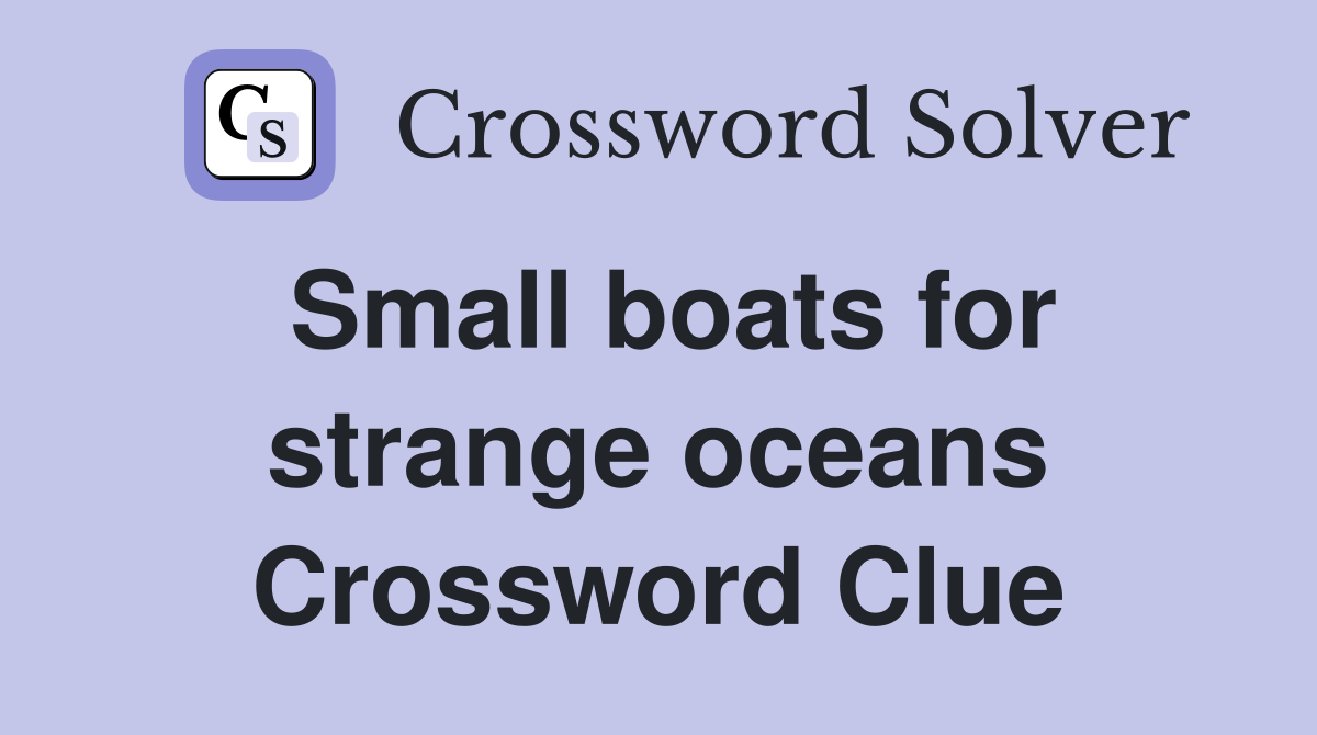 Small boats for strange oceans Crossword Clue