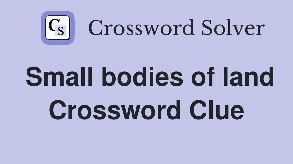 Small bodies of land Crossword Clue
