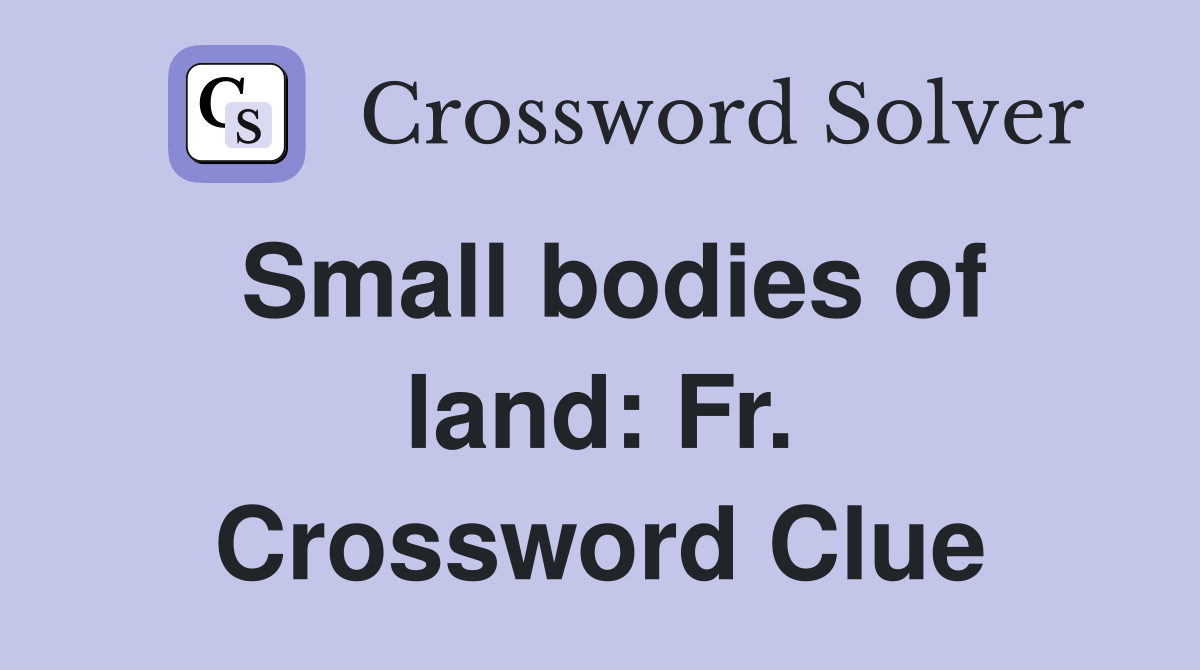 Small bodies of land: Fr. Crossword Clue