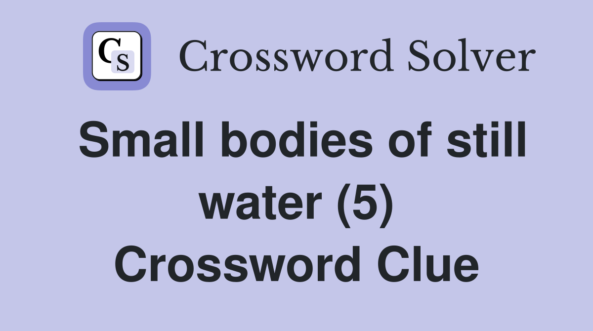 Small bodies of still water (5) Crossword Clue