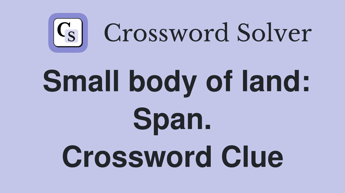Small body of land: Span. Crossword Clue