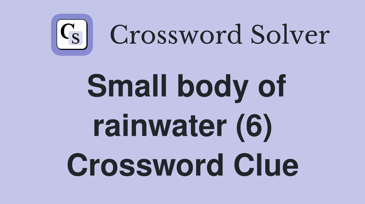 Small body of rainwater (6) Crossword Clue