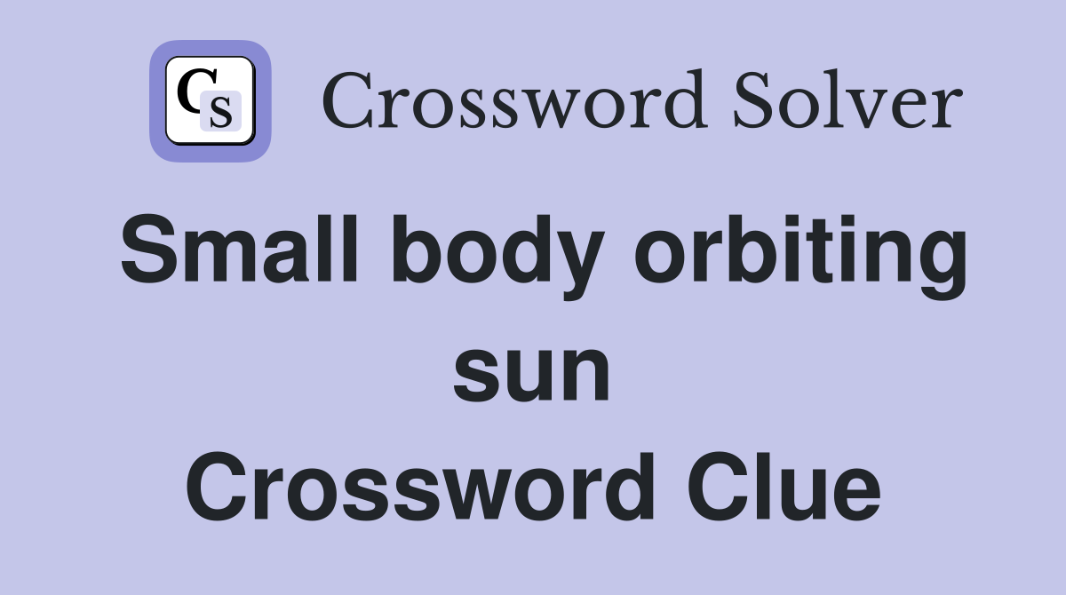 Small body orbiting sun Crossword Clue