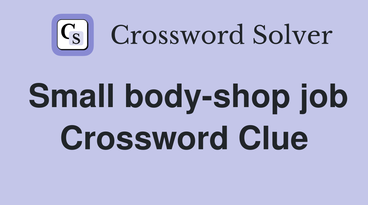 Small body-shop job Crossword Clue