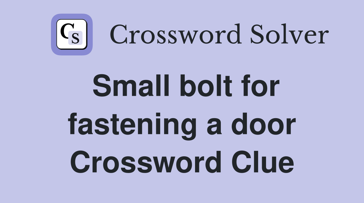 Small bolt for fastening a door Crossword Clue