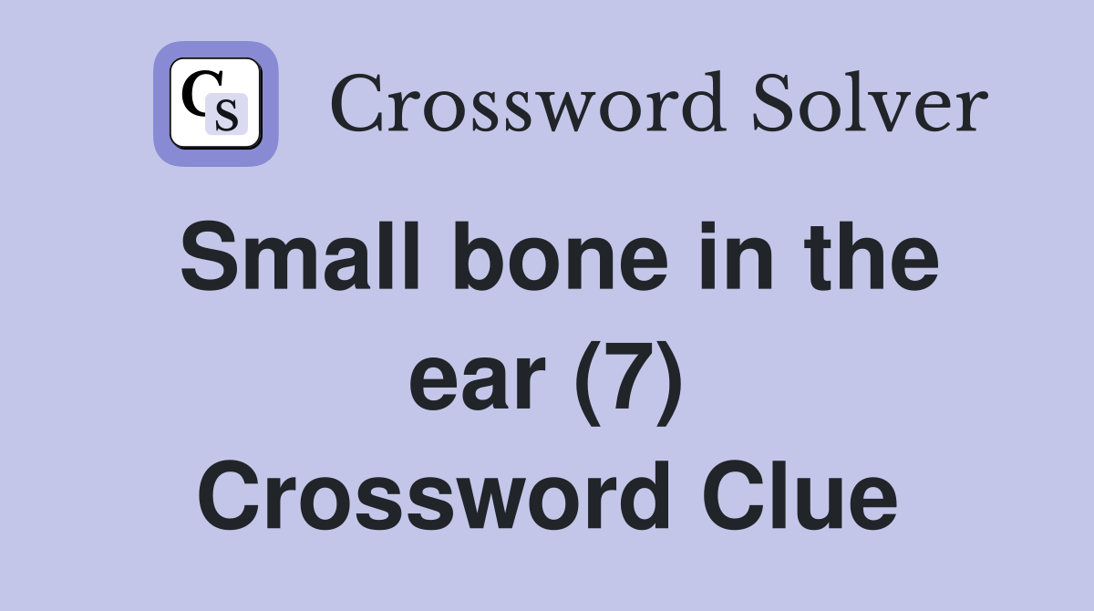 Small bone in the ear (7) Crossword Clue